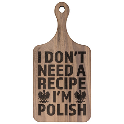 I Don't Need A Recipe I'm Polish Hardwood Paddle Cutting Board