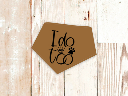 "I do too" Wedding or Engagement Dog Bandana