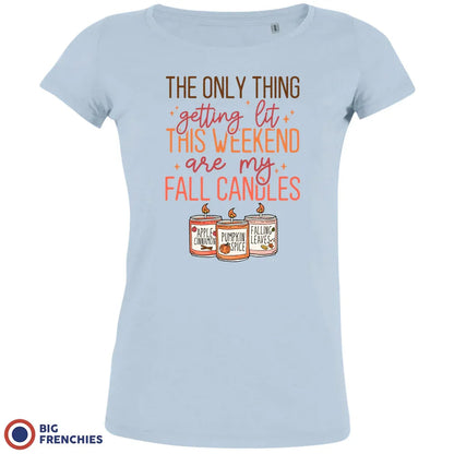 The Only Thing Getting Lit This Weekend Are My Fall Candles Women's Organic Cotton Tee