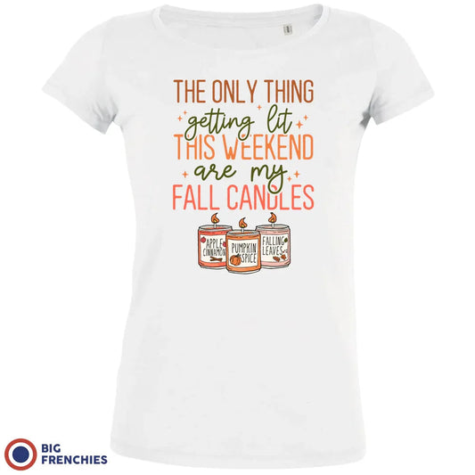 The Only Thing Getting Lit This Weekend Are My Fall Candles Women's Organic Cotton Tee