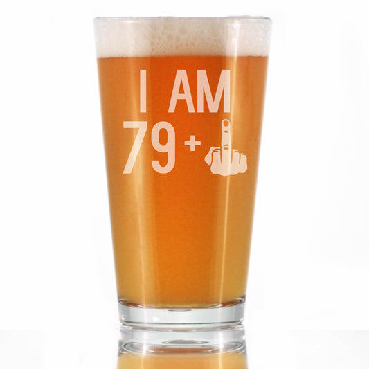 I Am 79 + 1 Middle Finger - 16 oz Pint Glass for Beer - Funny 80th Birthday Gifts for Men or Women Turning 80