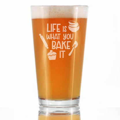 Life Is What You Bake It - Pint Glass for Beer - Funny Baking Themed Decor and Gifts for Bakers - 16 oz Glasses