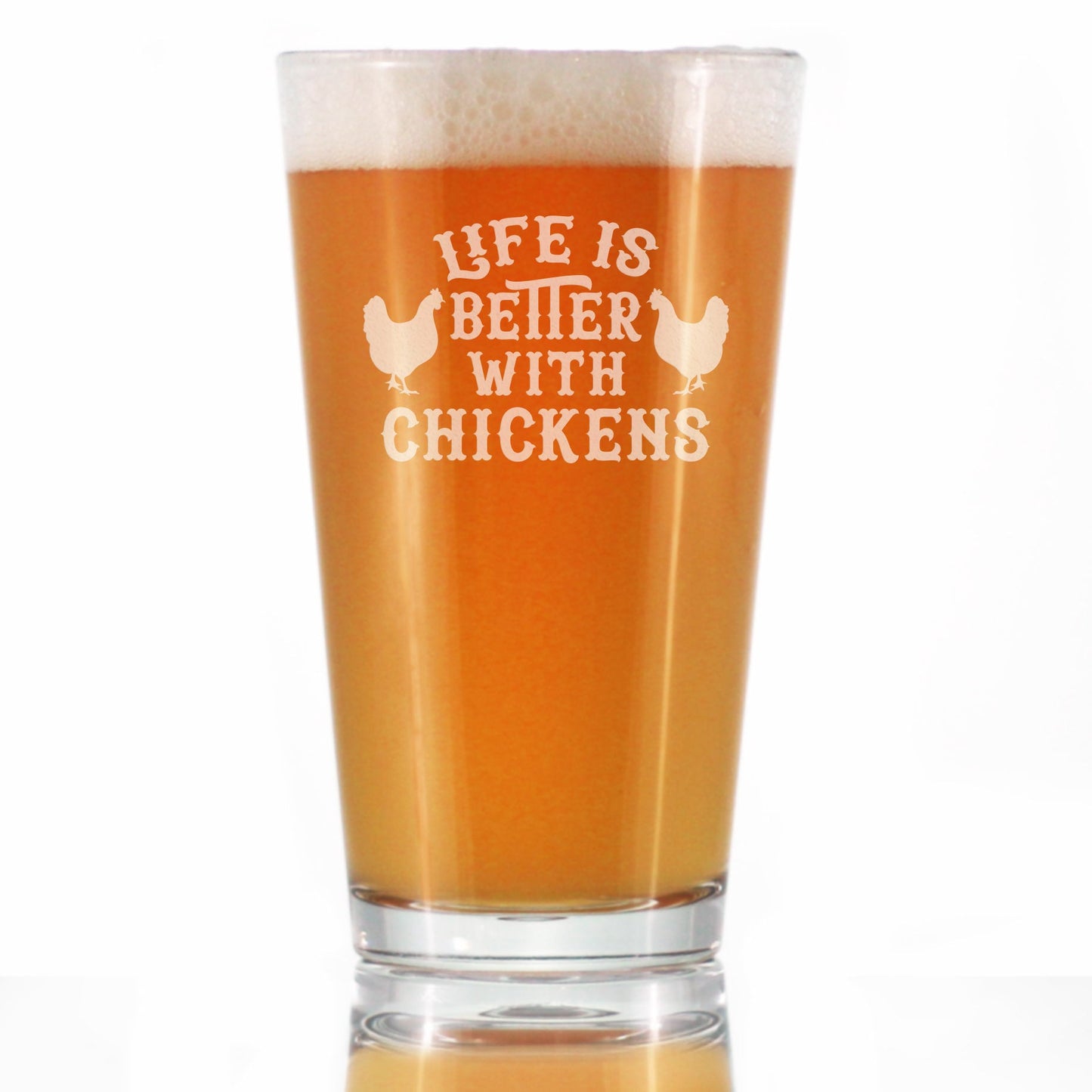 Life is Better with Chickens - 16 oz Pint Glass for Beer - Funny Chicken Gifts for Men & Women - Unique Drinking Decor