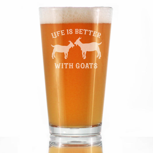 Life is Better With Goats - Goat Pint Glass for Beer - Unique Funny Farm Animal Themed Decor and Gifts - 16 Oz