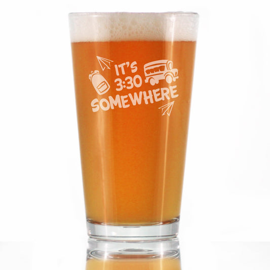 It's 3:30 Somewhere - Pint Glass for Beer - Cute Funny Teacher Gifts for Women - Fun Teacher Decor - 16 oz Glasses