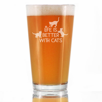 Life is Better With Cats - Funny Cat Pint Glass Gifts for Beer Drinking Men & Women - Fun Unique Kitty Decor