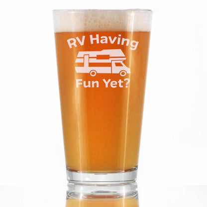 RV Having Fun Yet - Pint Glass for Beer - Fun RV Gifts for Men & Women Who Love Drinking & Camping - 16 oz