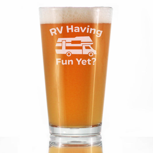 RV Having Fun Yet - Pint Glass for Beer - Fun RV Gifts for Men & Women Who Love Drinking & Camping - 16 oz
