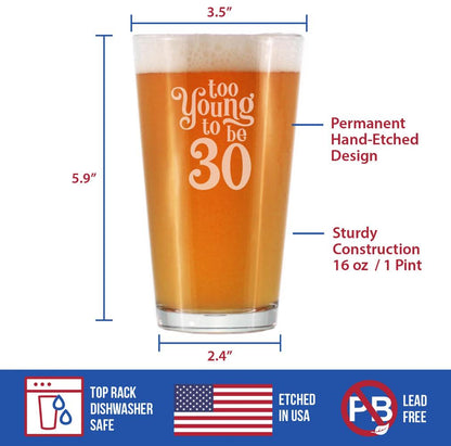 Too Young to Be 30 - Funny 16 oz Pint Glass for Beer - 30th Birthday Gifts for Men or Women Turning 30 - Bday Party Decor