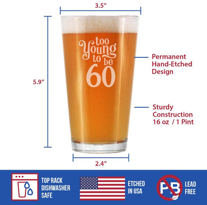 Too Young to Be 60 - Funny 16 oz Pint Glass for Beer - 60th Birthday Gifts for Men or Women Turning 60 - Bday Party Decor