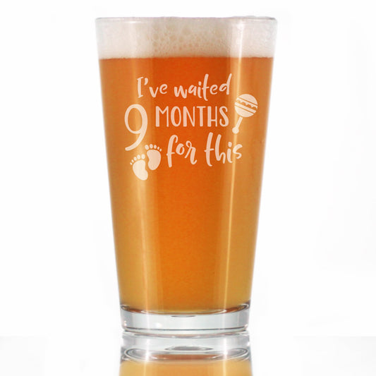 Waited 9 Months For This - Funny New Mom Pint Glass for Beer - Gifts for Expectant Moms - Post-Pregnancy Glasses - 16 oz
