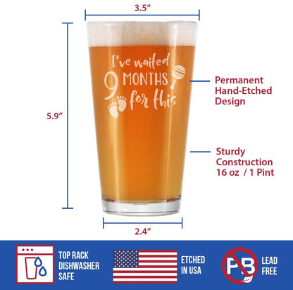 Waited 9 Months For This - Funny New Mom Pint Glass for Beer - Gifts for Expectant Moms - Post-Pregnancy Glasses - 16 oz