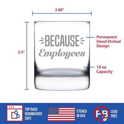 Because Employees 10oz Whiskey Rocks Glass Gifts for Men & Women Coworkers - Fun Whisky Drinking Tumbler Décor