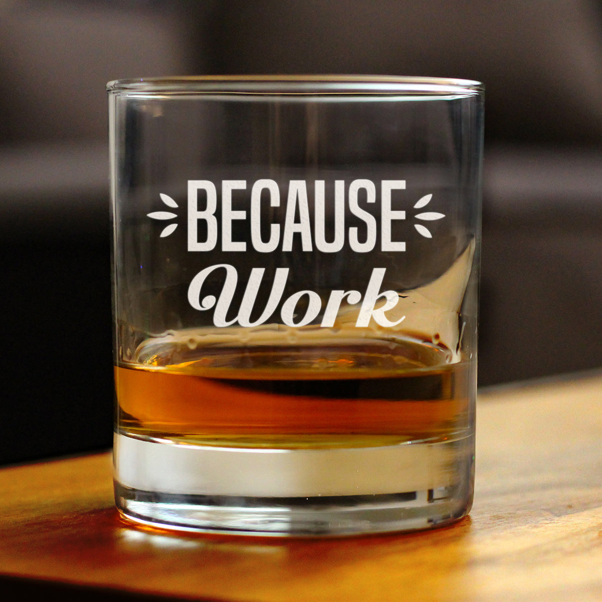 Because Work - 10 Ounce Rocks Glass