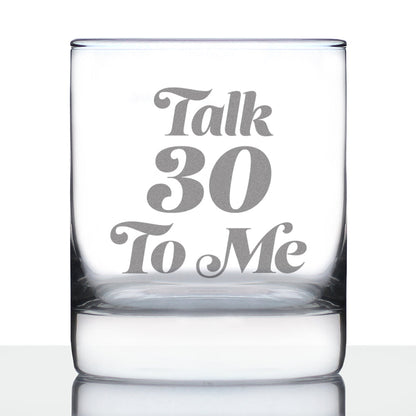 Talk 30 To Me - Funny 30th Birthday Whiskey Rocks Glass Gifts for Men & Women Turning 30 - Fun Whisky Drinking Tumbler