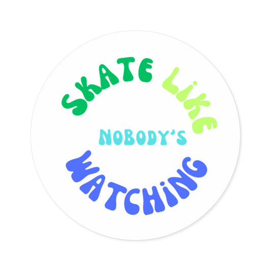 Round Blue/Green Skate Like Nobody's Watching Sticker