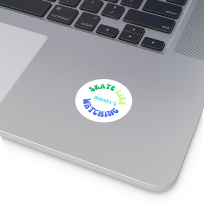 Round Blue/Green Skate Like Nobody's Watching Sticker