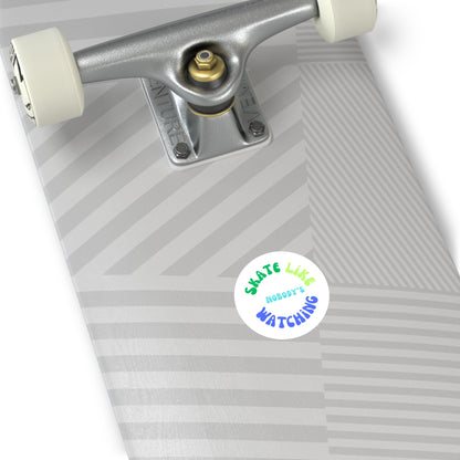 Round Blue/Green Skate Like Nobody's Watching Sticker