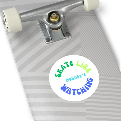 Round Blue/Green Skate Like Nobody's Watching Sticker