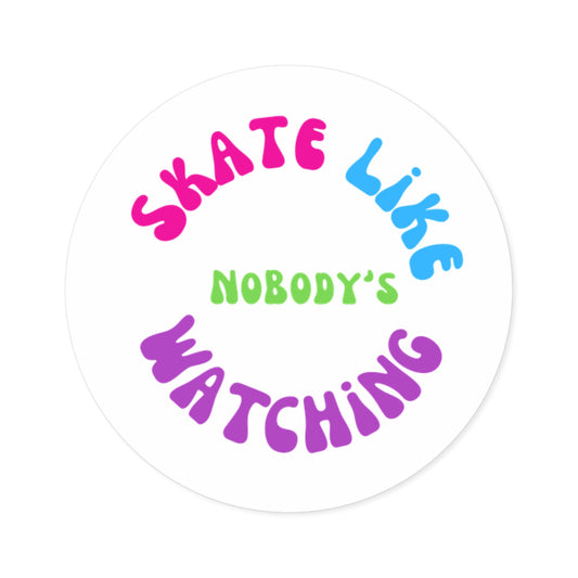Round Colorful Skate Like Nobody's Watching Sticker