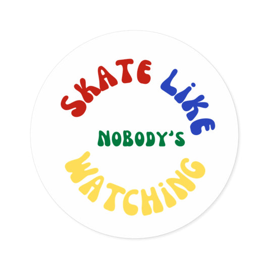Round Primary Skate Like Nobody's Watching Sticker