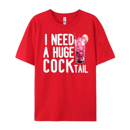 I Need a Huge COCKtail Funny Adult Humor