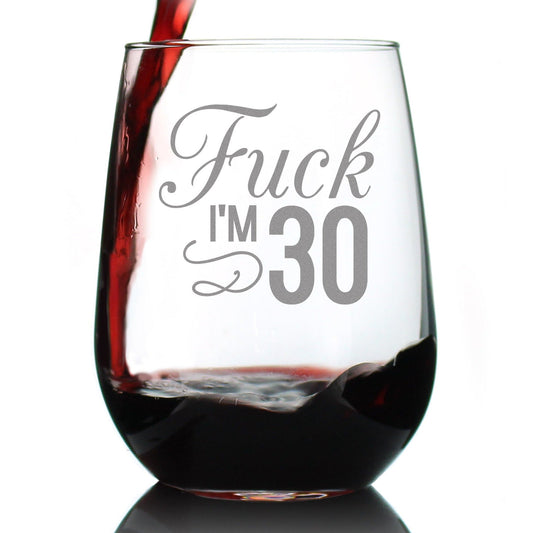 Fuck I'm 30 - 17 Ounce Stemless Wine Glass