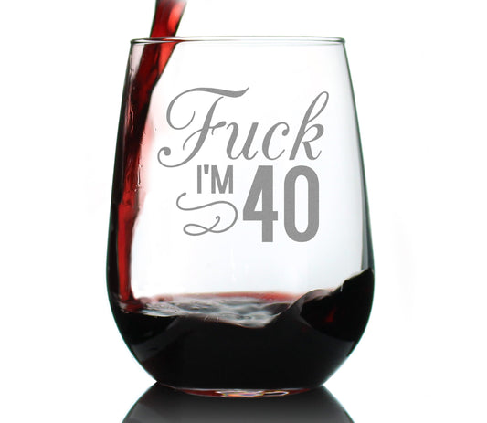 Fuck I'm 40 - 17 Ounce Stemless Wine Glass