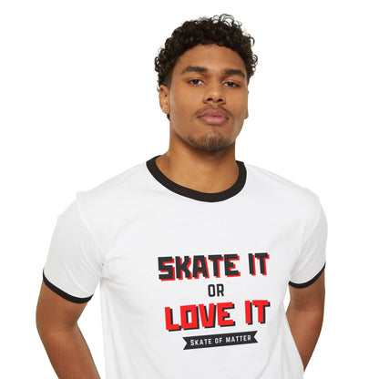 Skate It or Love It Unisex Cotton Ringer T-Shirt