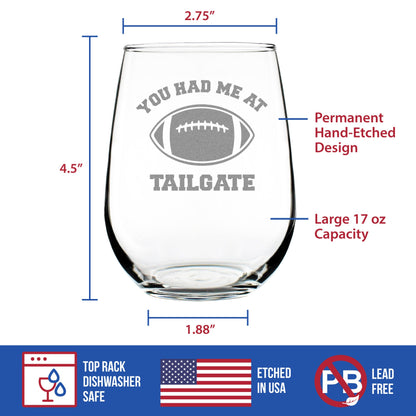 Had Me At Tailgate - Stemless Wine Glass - Funny Football Gifts for Women and Men - Large 17 Ounce Glasses