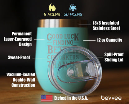 Good Luck Finding Better Coworkers Than Us - Wine Tumbler Glass with Sliding Lid - Stainless Steel Insulated Mug - Gift for Coworkers Leaving