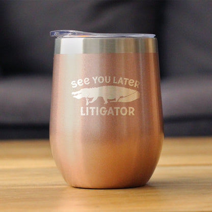 See You Later Litigator - Wine Tumbler Glass with Sliding Lid - Stainless Steel Mug - Funny Lawyer Gifts for Law School Graduates