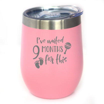 Waited 9 Months - Wine Tumbler Glass with Sliding Lid - Stainless Steel Insulated Cup - New Mom Push Gifts