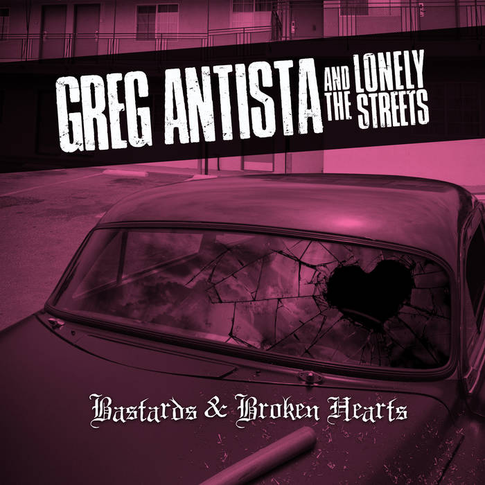 Antista, Greg & the Lonely Streets - Bastards & Broken Hearts [LP] Vinyl Record