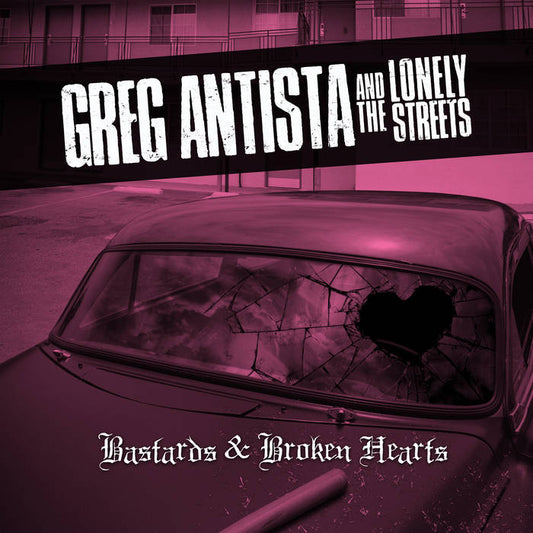 Antista, Greg & the Lonely Streets - Bastards & Broken Hearts [LP] Vinyl Record