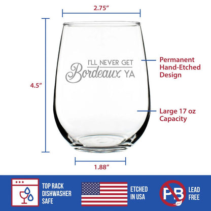I'll Never Get Bordeaux Ya – Cute Funny Stemless Wine Glass, Large 17 Ounce Size, Etched Sayings, Gift Box