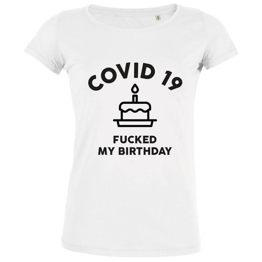 Covid 19 Fucked My Birthday Women's Organic Tee