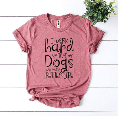 My Dogs Can Have A Better Life T-Shirt