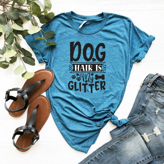 Dog Hair Is My Glitter T-Shirt