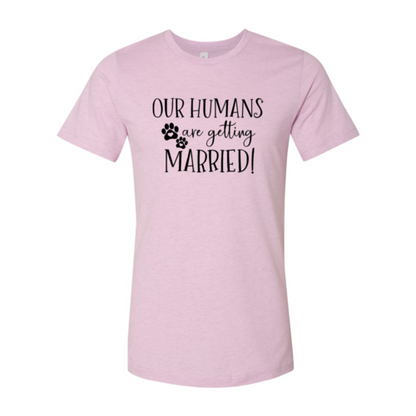 Our Humans Are Getting Married T-Shirt