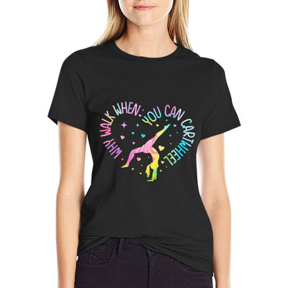Why Walk When You Can Cartwheel Gymnast Gymnastic Girl T-Shirt