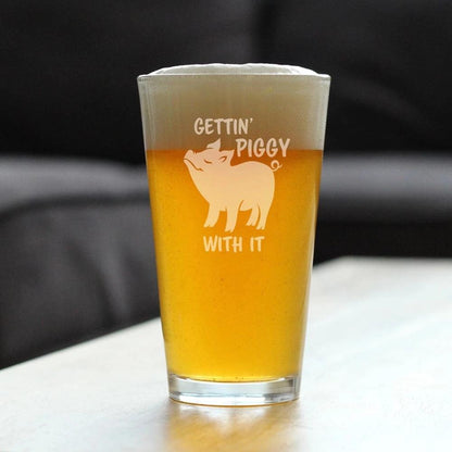 Gettin Piggy With It - Funny Pig Pint Glass Gifts for Beer Drinking Men & Women - Fun Unique Pig Decor