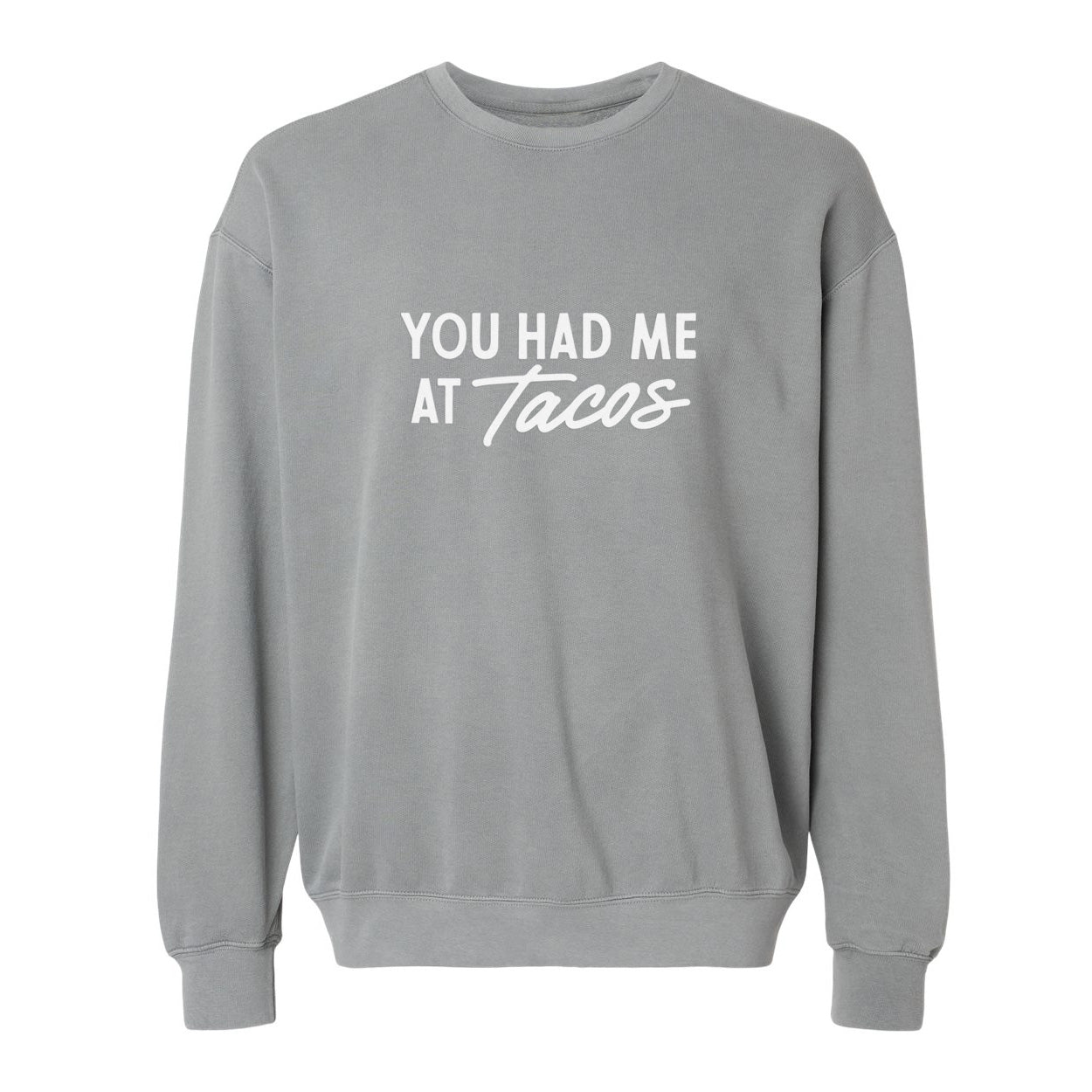 You Had Me At Tacos Washed Sweatshirt