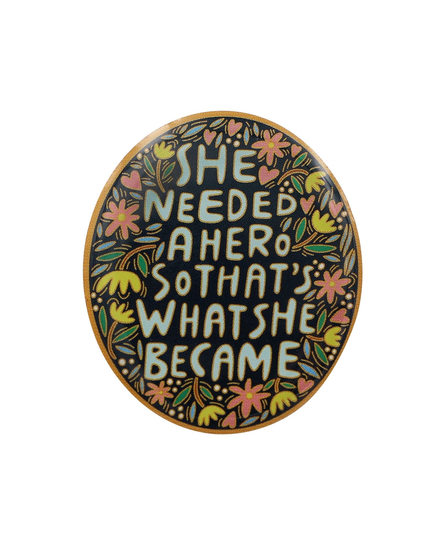 She Needed a Hero, So That's What She Became Pin - Girl Power, Feminism Enamel Pin