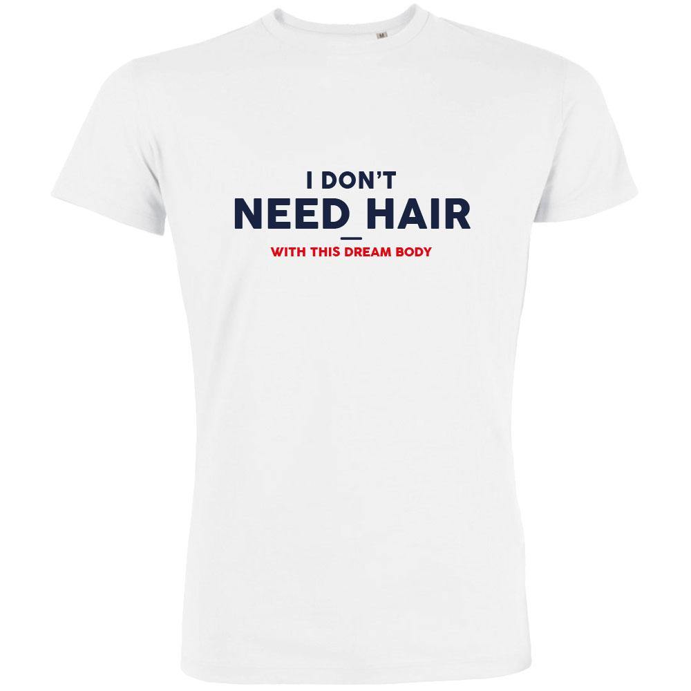 I Don't Need Hair With This Dream Body Men's Organic Tee