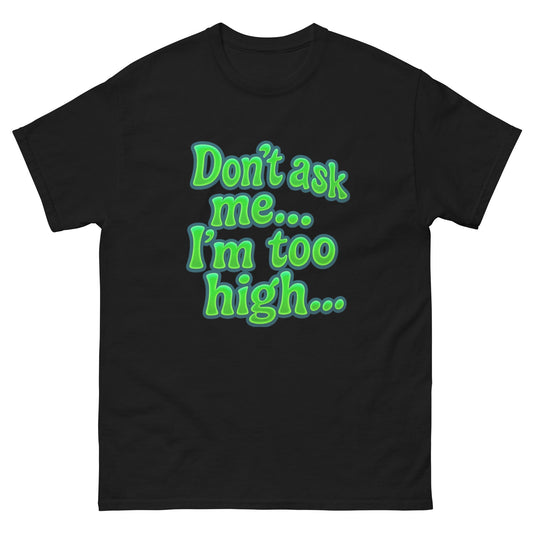Im too high! Unisex classic tee