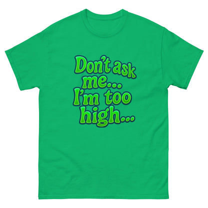 Im too high! Unisex classic tee