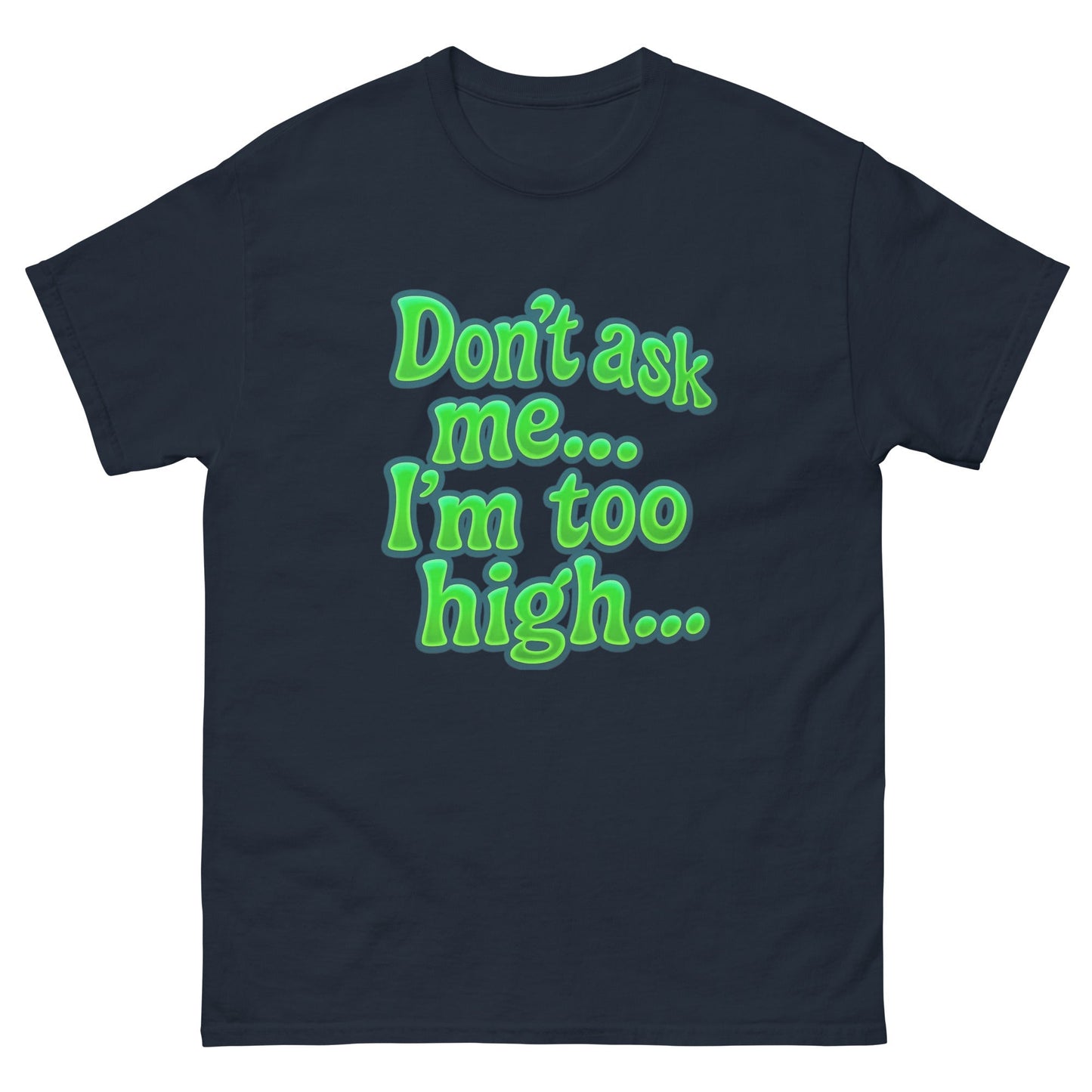 Im too high! Unisex classic tee