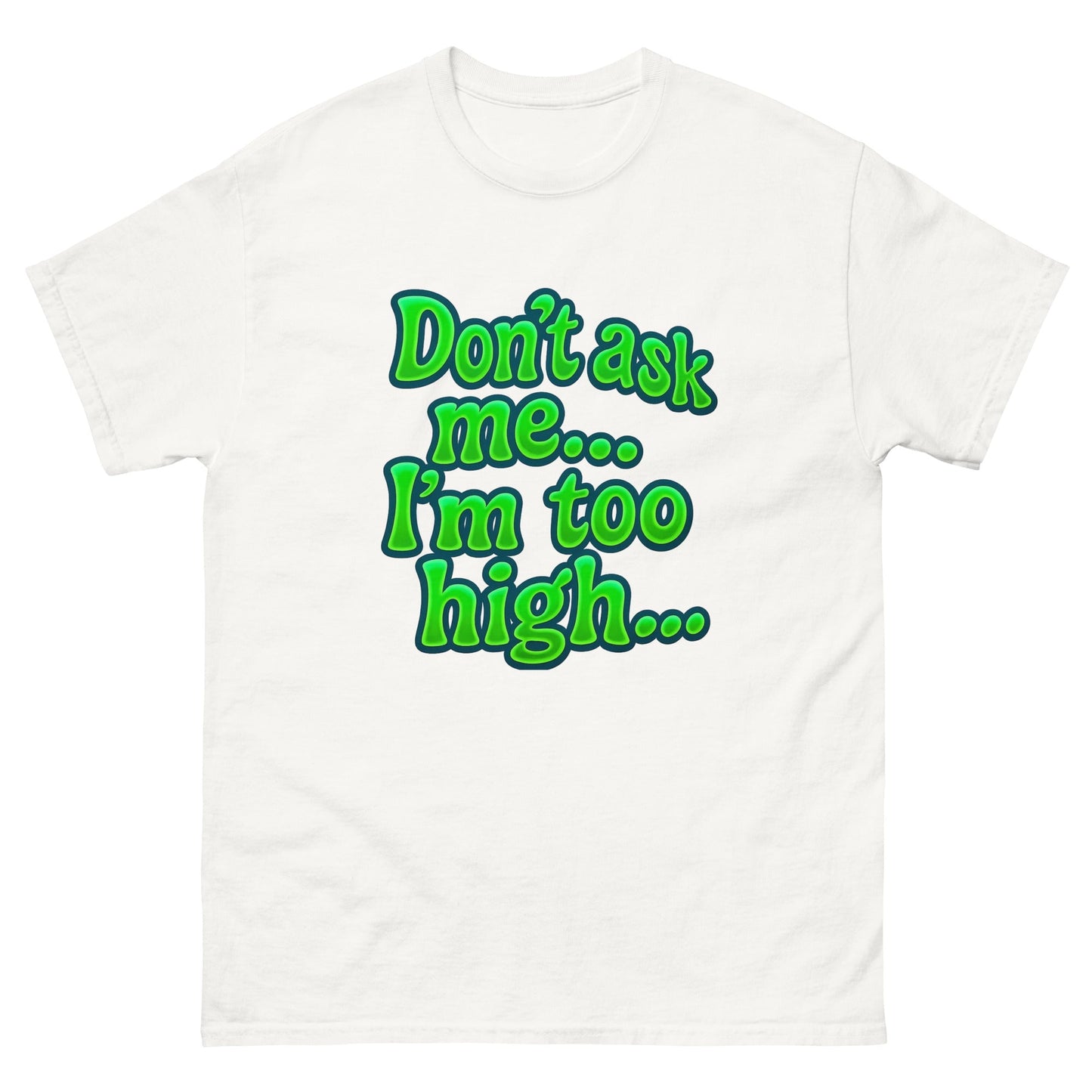 Im too high! Unisex classic tee