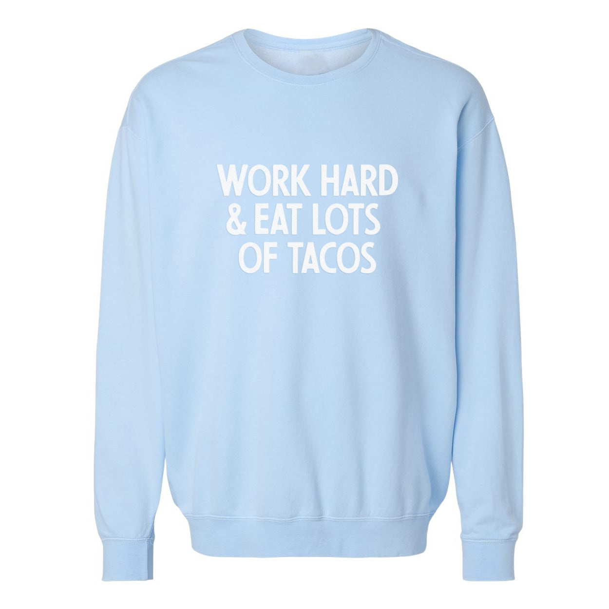 Work Hard & Eat Lots Of Tacos Washed Sweatshirt